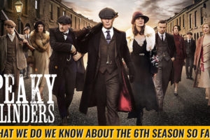 Know About the 6 Season of Tv Show Peaky Blinders