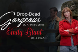 LOOK DROP-DEAD GORGEOUS IN SPRING WITH EMILY BLUNT RED JACKET