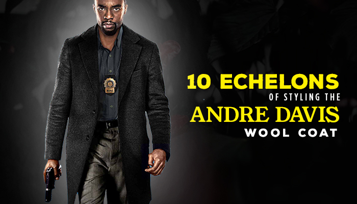 10 ECHELONS OF STYLING THE ANDRE DAVIS WOOL COAT