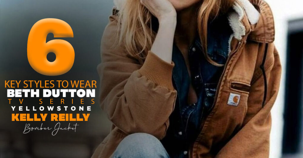 SIX KEY STYLES TO WEAR BETH DUTTON TV SERIES YELLOWSTONE KELLY REILLY BOMBER JACKET