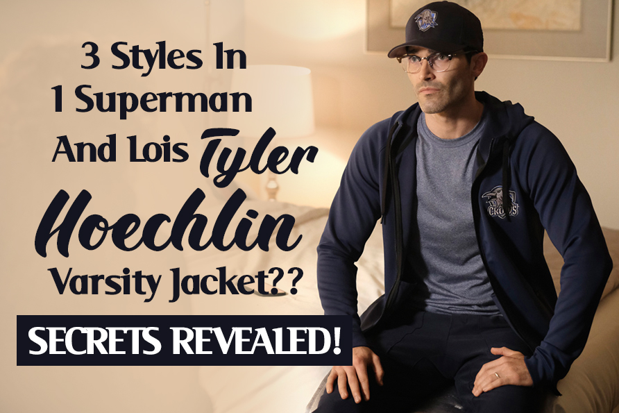 3 Styles In 1 Superman And Lois Tyler Hoechlin Varsity Jacket?? Secrets Revealed!