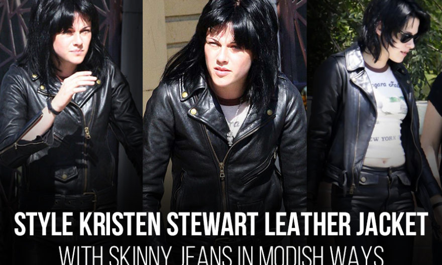 STYLE KRISTEN STEWART LEATHER JACKET WITH SKINNY JEANS IN MODISH WAYS