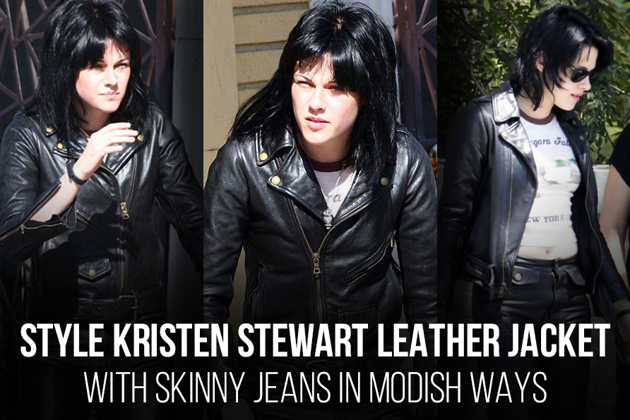 STYLE KRISTEN STEWART LEATHER JACKET WITH SKINNY JEANS IN MODISH WAYS