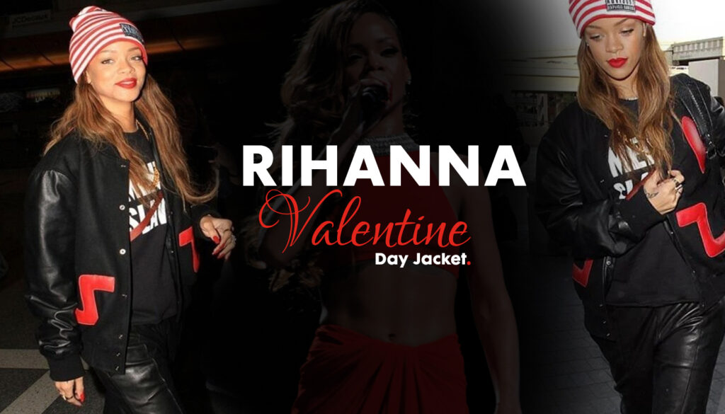 Rihanna Valentine Day Jacket Styled In More Than One Romantic Way!