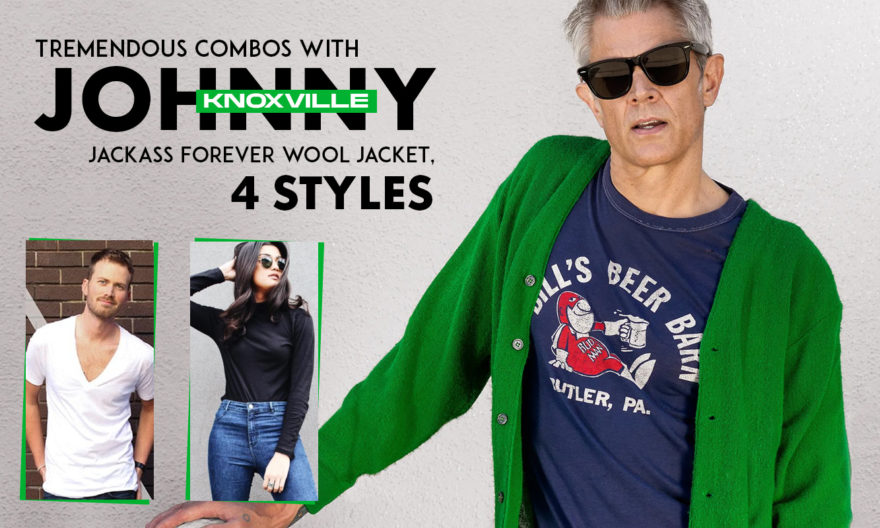 TREMENDOUS COMBOS WITH JOHNNY KNOXVILLE JACKASS FOREVER WOOL JACKET, 4 STYLES
