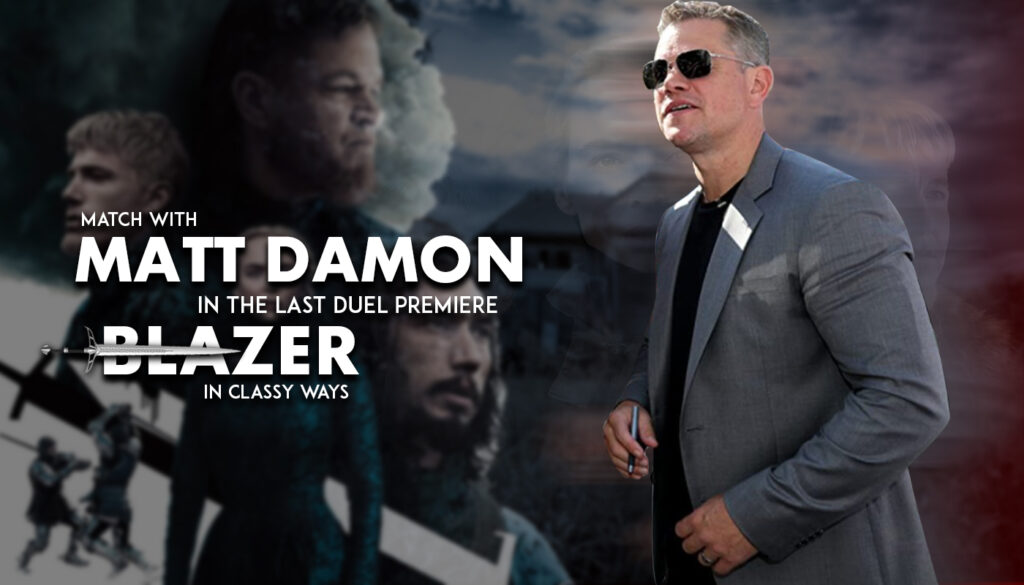 MATCH WITH MATT DAMON IN THE LAST DUEL PREMIERE BLAZER IN CLASSY WAYS