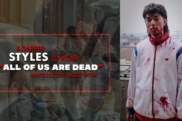 6 DAPPER STYLES TO WEAR “ALL OF US ARE DEAD” WHITE COTTON JACKET WITH!