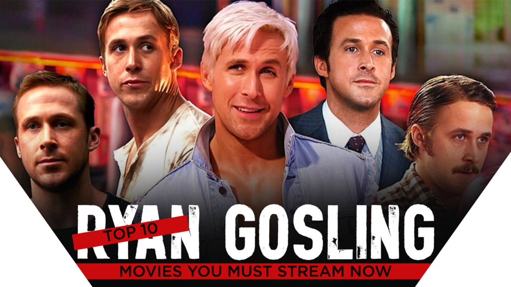 Top 10 Ryan Gosling Movies You Must Stream Now