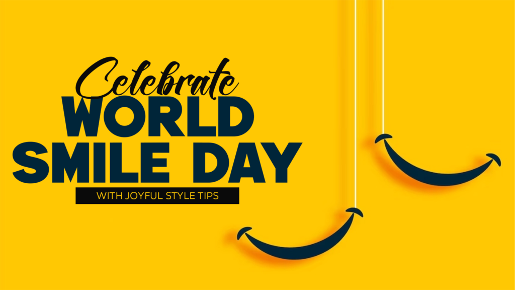 Celebrate World Smile Day with Joyful Style Tips