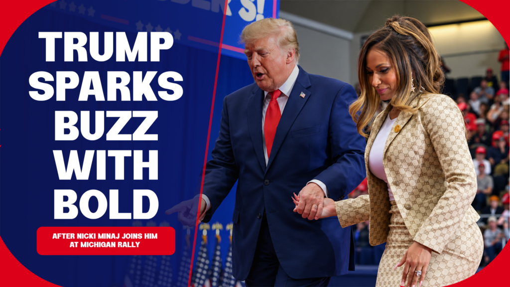 Trump Sparks Buzz with Bold Comments After Nicki Minaj Joins Him at Michigan Rally